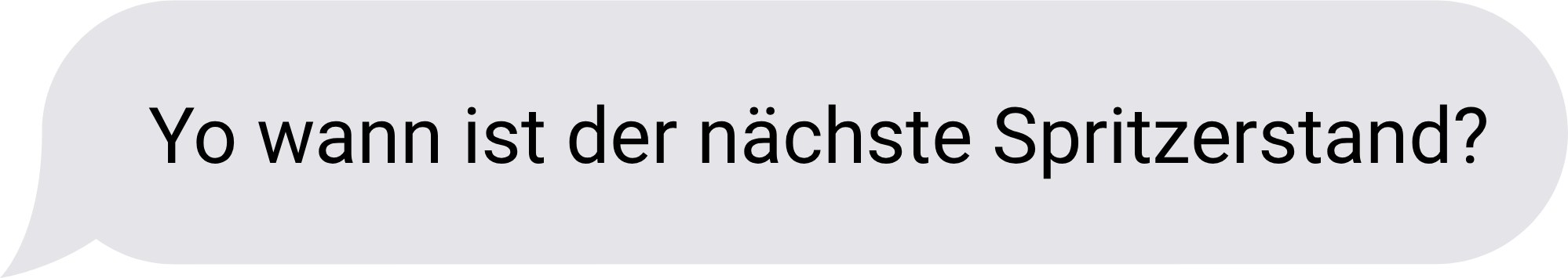 Message bubble that says 'Yo wann ist der nächste Spritzerstand?'